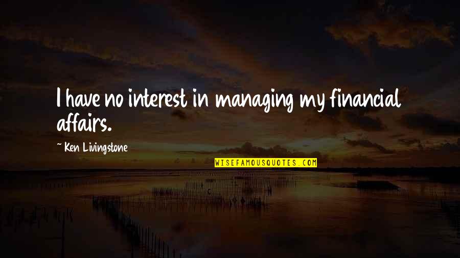 Gangemi Antibes Quotes By Ken Livingstone: I have no interest in managing my financial