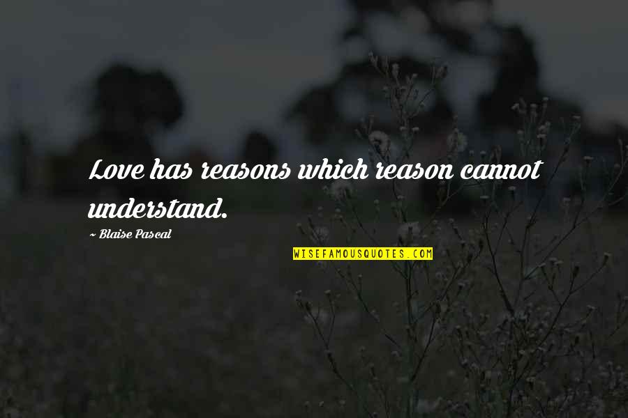 Ganging Up On Someone Quotes By Blaise Pascal: Love has reasons which reason cannot understand.