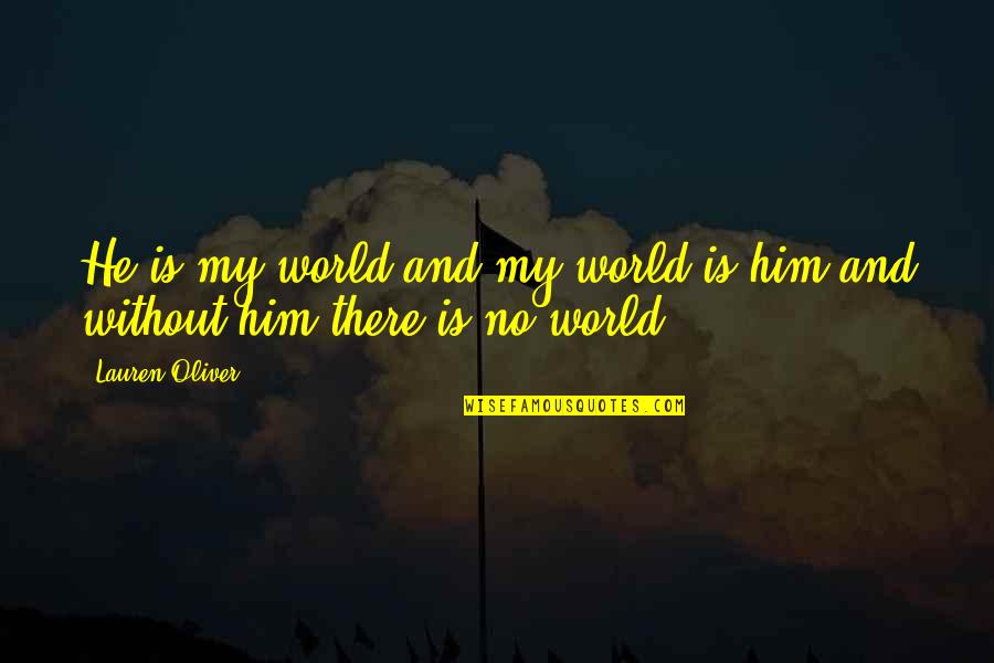 Ganglife Quotes By Lauren Oliver: He is my world and my world is