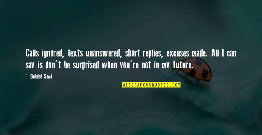 Gangling Gale Quotes By Behdad Sami: Calls ignored, texts unanswered, short replies, excuses made.