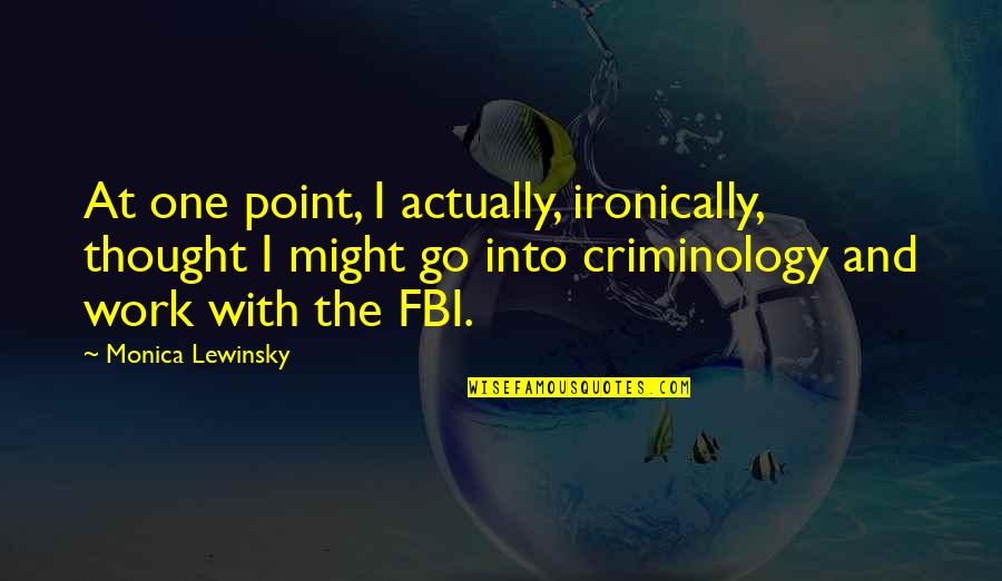 Gangneux Quotes By Monica Lewinsky: At one point, I actually, ironically, thought I