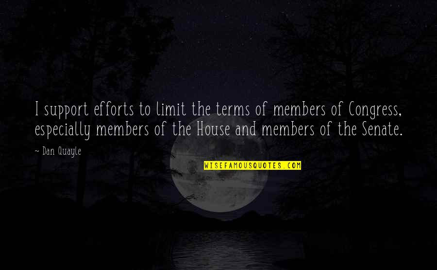 Gangrel Vampire Quotes By Dan Quayle: I support efforts to limit the terms of Gangrel Vampire Quotes By Dan Quayle: I support efforts to limit the terms of
