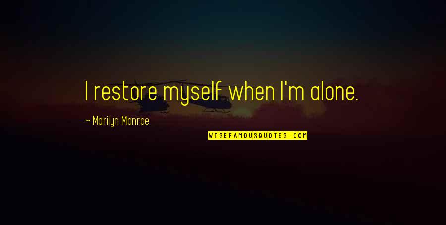 Gangrene Foot Quotes By Marilyn Monroe: I restore myself when I'm alone.