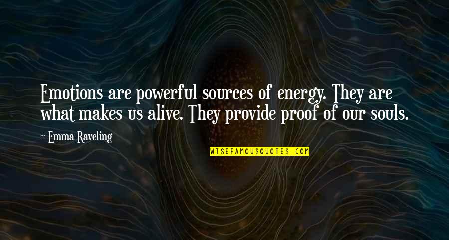 Gangrened Quotes By Emma Raveling: Emotions are powerful sources of energy. They are