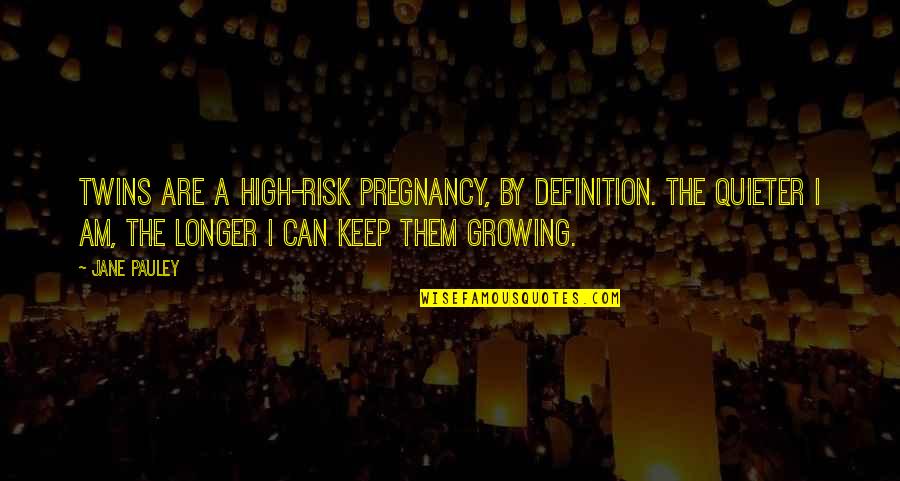 Gangs In Prison Quotes By Jane Pauley: Twins are a high-risk pregnancy, by definition. The