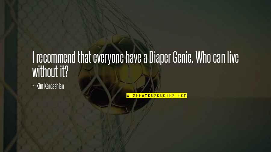 Gangs Of London Best Quotes By Kim Kardashian: I recommend that everyone have a Diaper Genie.