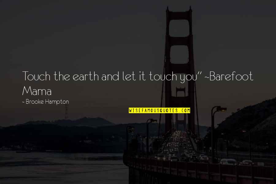 Gangs Of Ny Quotes By Brooke Hampton: Touch the earth and let it touch you" Gangs Of Ny Quotes By Brooke Hampton: Touch the earth and let it touch you"