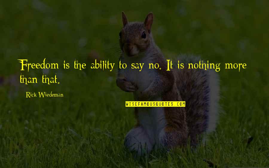 Gangs Of Ny Quotes By Rick Wiedeman: Freedom is the ability to say no. It Gangs Of Ny Quotes By Rick Wiedeman: Freedom is the ability to say no. It