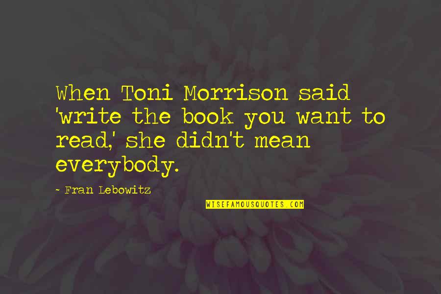 Gangs Of Wasseypur 1 Quotes By Fran Lebowitz: When Toni Morrison said 'write the book you