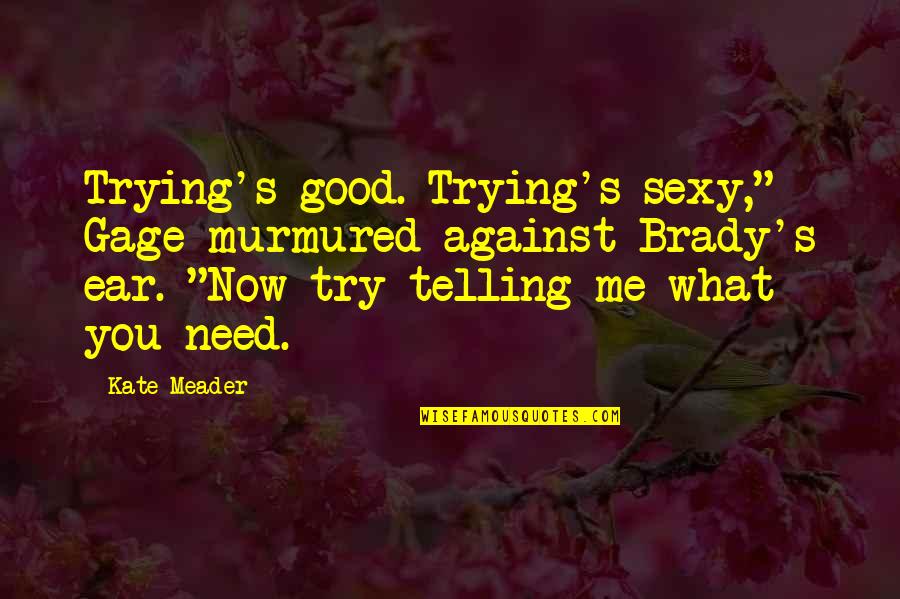 Gangs Of Wasseypur Funny Quotes By Kate Meader: Trying's good. Trying's sexy," Gage murmured against Brady's Gangs Of Wasseypur Funny Quotes By Kate Meader: Trying's good. Trying's sexy," Gage murmured against Brady's