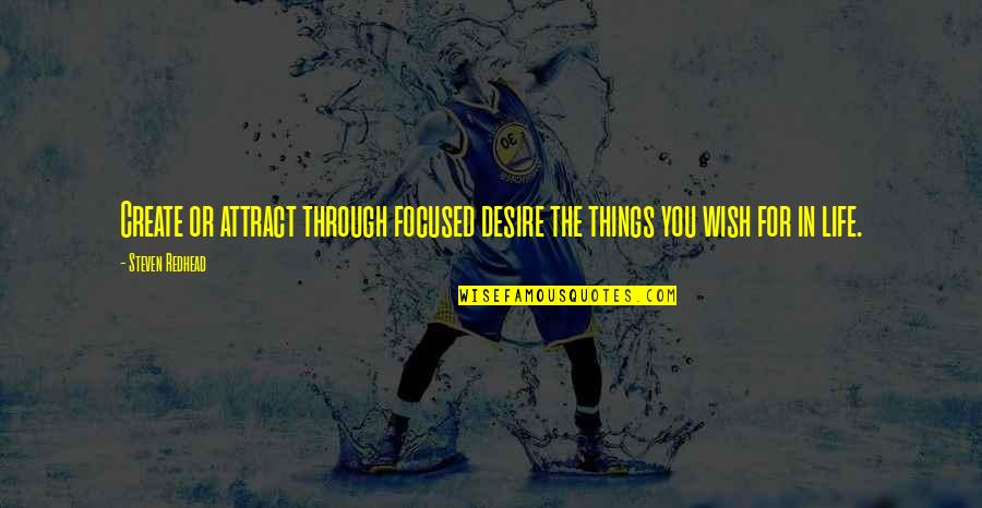 Gangs Of Wasseypur Funny Quotes By Steven Redhead: Create or attract through focused desire the things