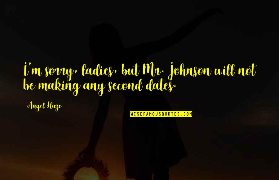 Gangs Poems Quotes By Angel Haze: I'm sorry, ladies, but Mr. Johnson will not