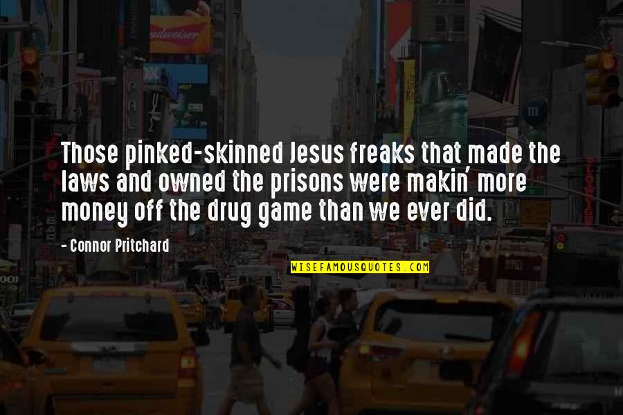 Gangs Quotes By Connor Pritchard: Those pinked-skinned Jesus freaks that made the laws
