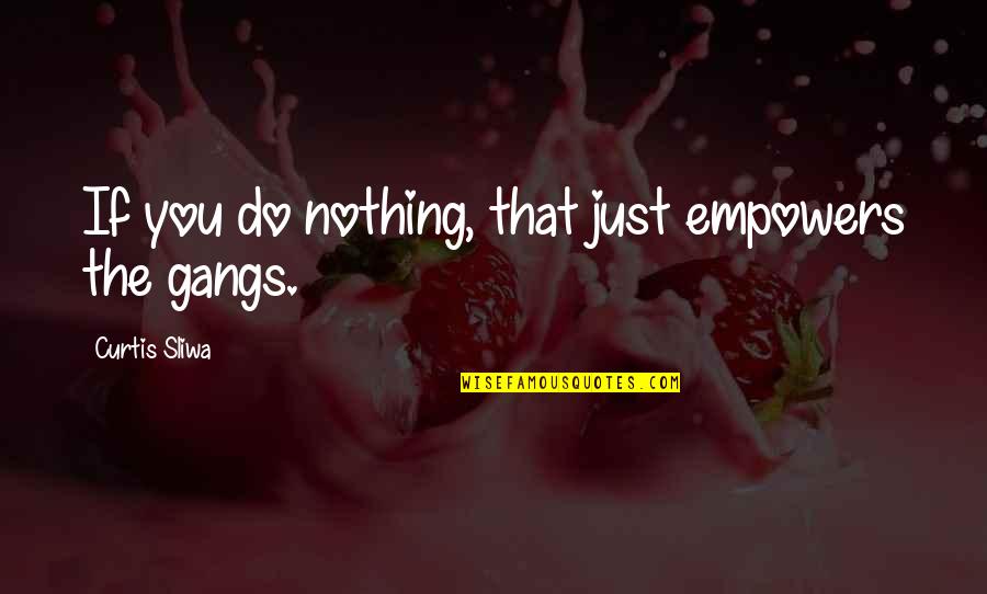 Gangs Quotes By Curtis Sliwa: If you do nothing, that just empowers the