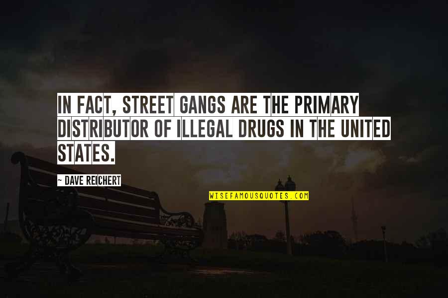 Gangs Quotes By Dave Reichert: In fact, street gangs are the primary distributor