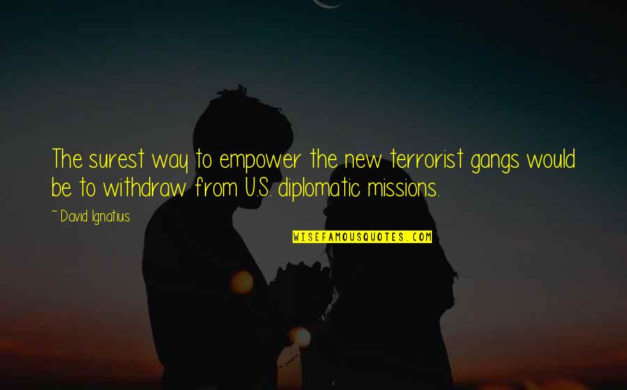 Gangs Quotes By David Ignatius: The surest way to empower the new terrorist