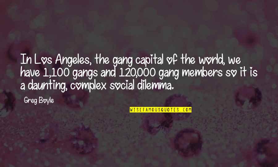 Gangs Quotes By Greg Boyle: In Los Angeles, the gang capital of the