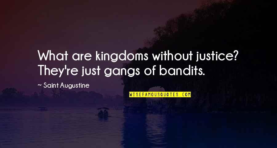 Gangs Quotes By Saint Augustine: What are kingdoms without justice? They're just gangs