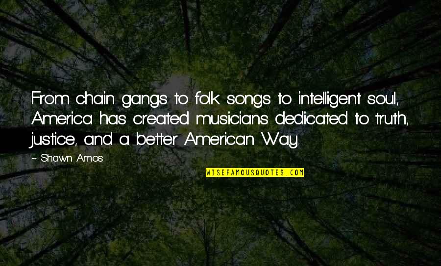 Gangs Quotes By Shawn Amos: From chain gangs to folk songs to intelligent