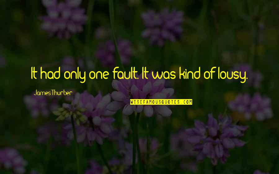 Gangsta Granny Quotes By James Thurber: It had only one fault. It was kind