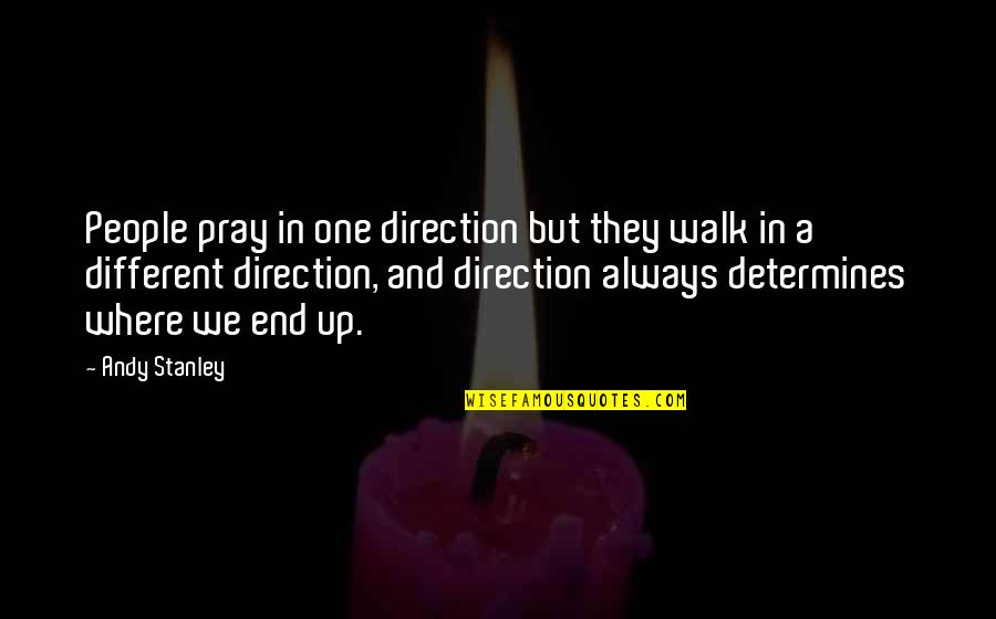 Gangsta Lean Quotes By Andy Stanley: People pray in one direction but they walk Gangsta Lean Quotes By Andy Stanley: People pray in one direction but they walk