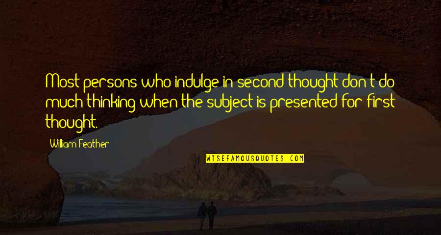 Gangsta Life Quotes By William Feather: Most persons who indulge in second thought don't