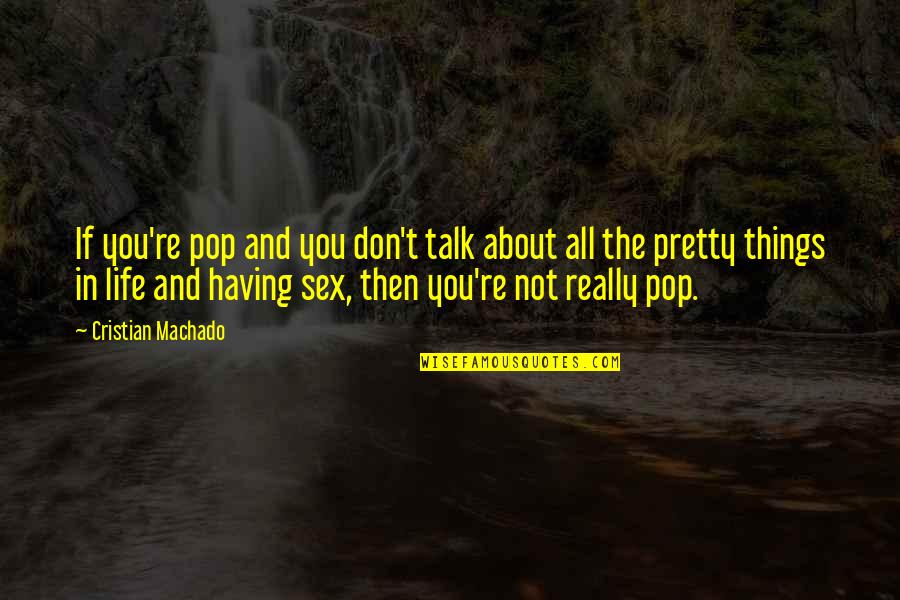 Gangsta Nicolas Quotes By Cristian Machado: If you're pop and you don't talk about Gangsta Nicolas Quotes By Cristian Machado: If you're pop and you don't talk about