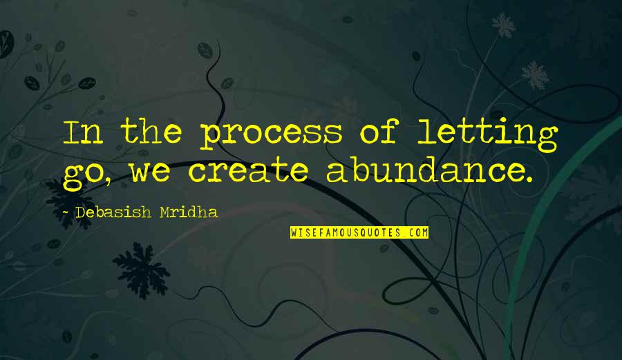 Gangsta Pic Quotes By Debasish Mridha: In the process of letting go, we create