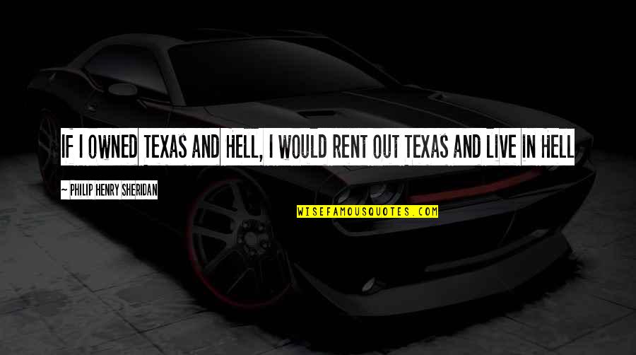 Gangsta Prayer Quotes By Philip Henry Sheridan: If I owned Texas and Hell, I would