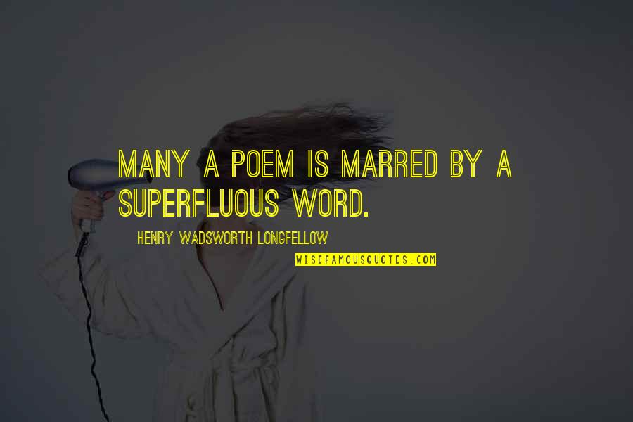 Gangsta Rhymes Quotes By Henry Wadsworth Longfellow: Many a poem is marred by a superfluous