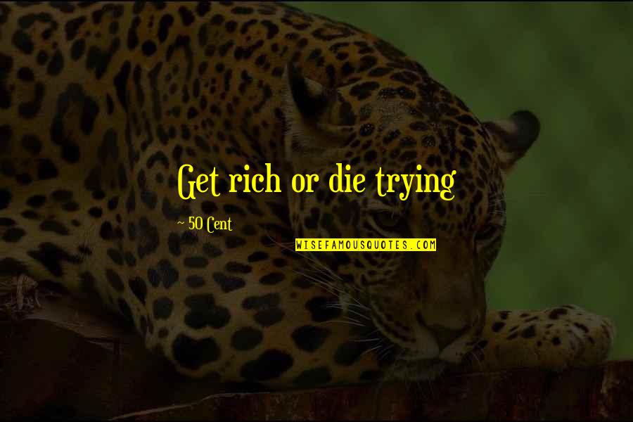 Gangsta's Quotes By 50 Cent: Get rich or die trying