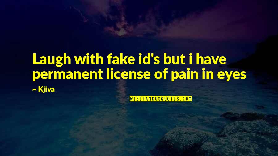 Gangsta's Quotes By Kjiva: Laugh with fake id's but i have permanent