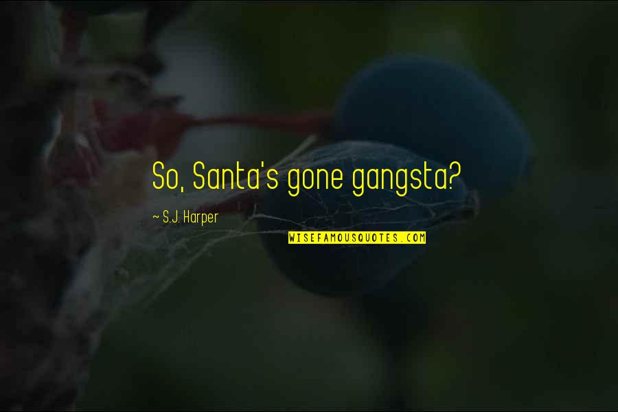 Gangsta's Quotes By S.J. Harper: So, Santa's gone gangsta?