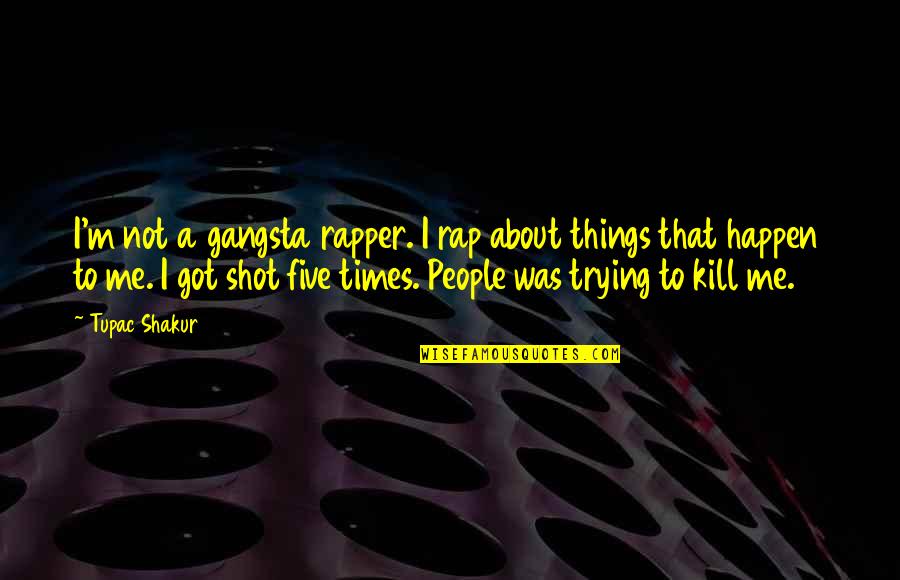 Gangsta's Quotes By Tupac Shakur: I'm not a gangsta rapper. I rap about