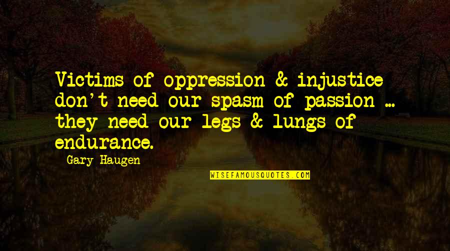 Gangster Chicks Quotes By Gary Haugen: Victims of oppression & injustice don't need our