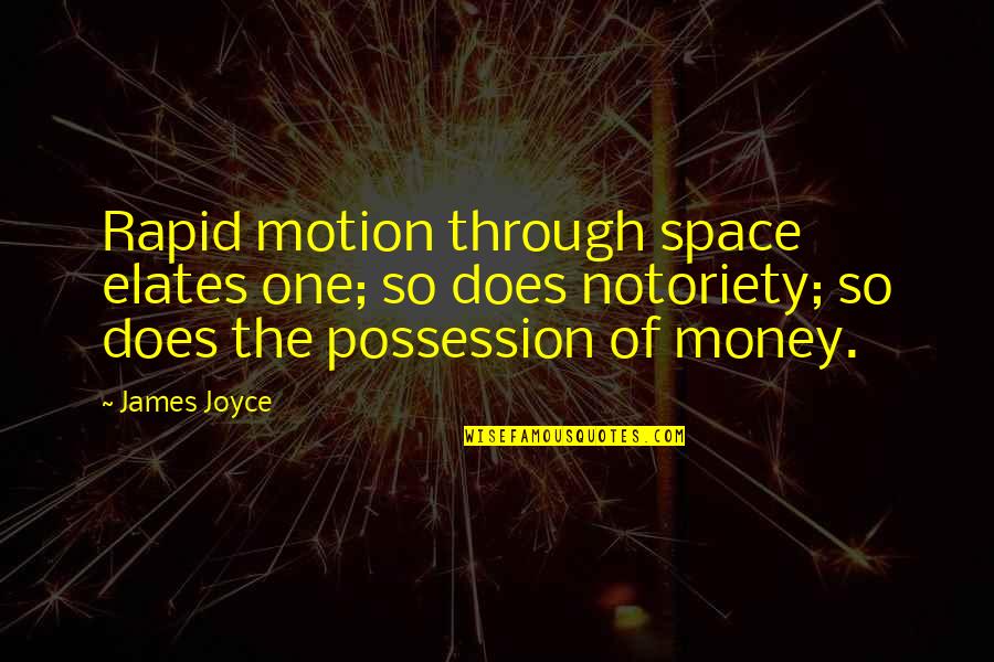 Gangster Disciples Quotes By James Joyce: Rapid motion through space elates one; so does
