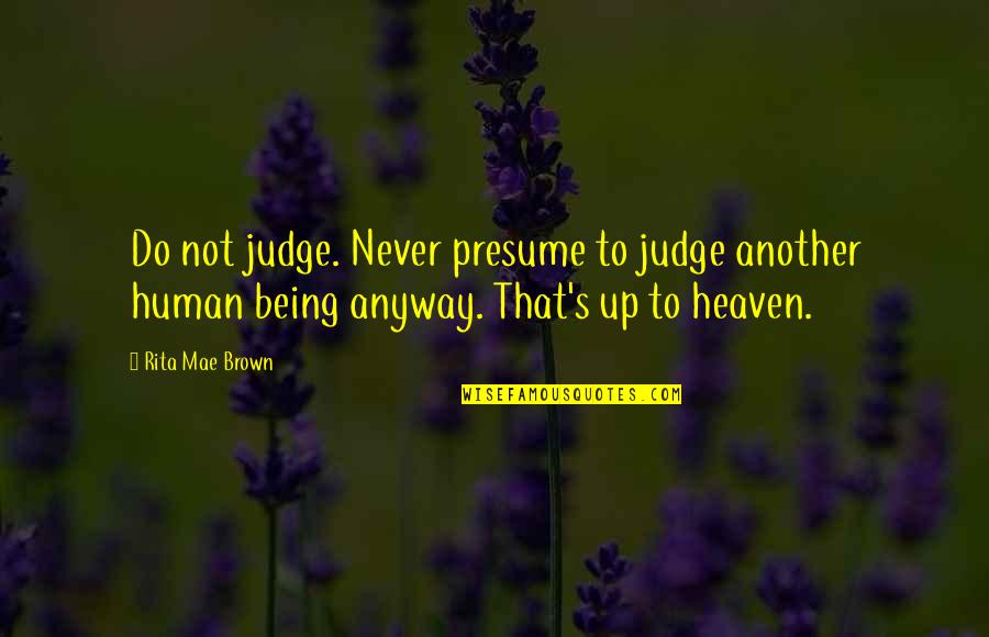 Gangster Hard Life Quotes By Rita Mae Brown: Do not judge. Never presume to judge another