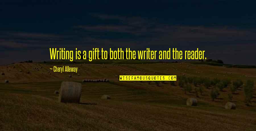 Gangster Love Poems Quotes By Cheryl Alleway: Writing is a gift to both the writer