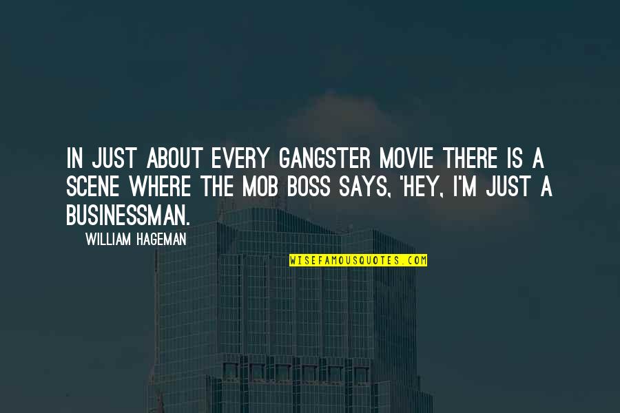 Gangster Movie Quotes By William Hageman: In just about every gangster movie there is