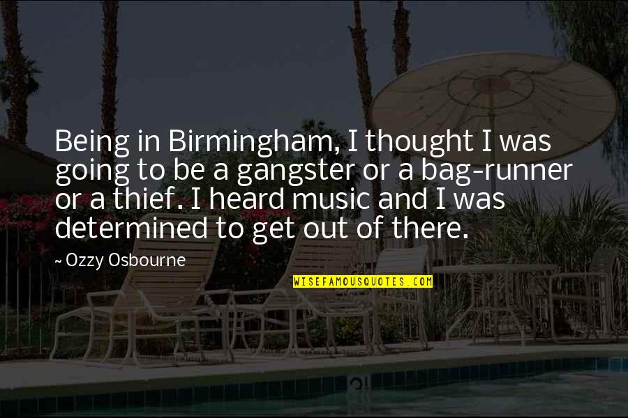 Gangster No 1 Quotes By Ozzy Osbourne: Being in Birmingham, I thought I was going