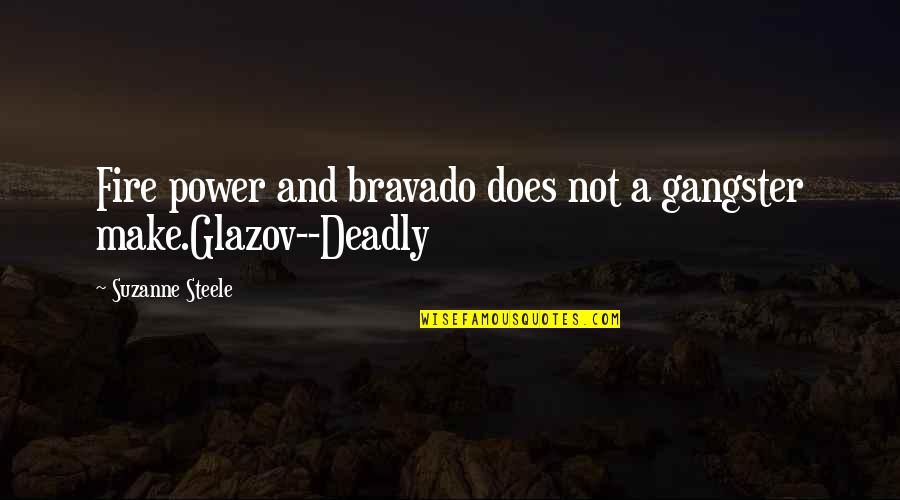 Gangster No 1 Quotes By Suzanne Steele: Fire power and bravado does not a gangster