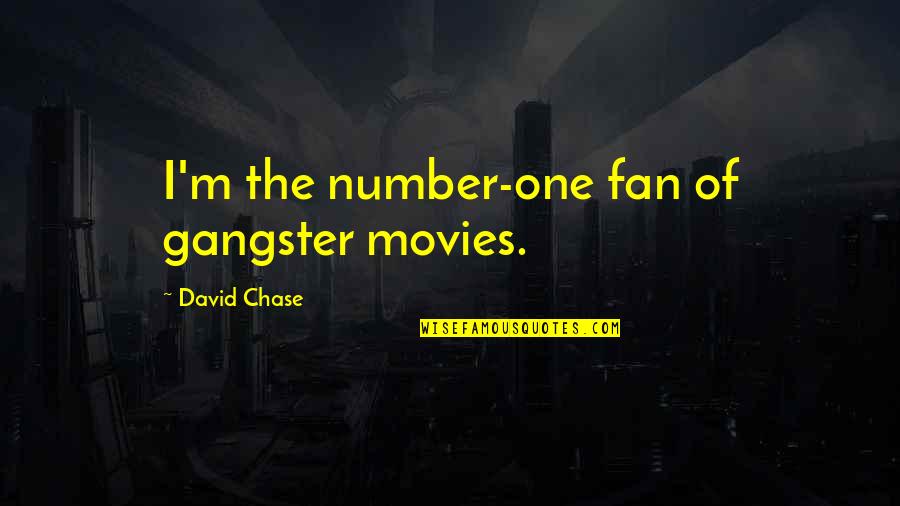 Gangster Number One Quotes By David Chase: I'm the number-one fan of gangster movies. Gangster Number One Quotes By David Chase: I'm the number-one fan of gangster movies.