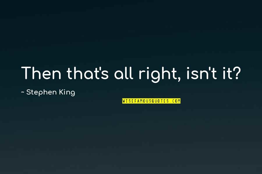 Gangster Tagalog Quotes By Stephen King: Then that's all right, isn't it?