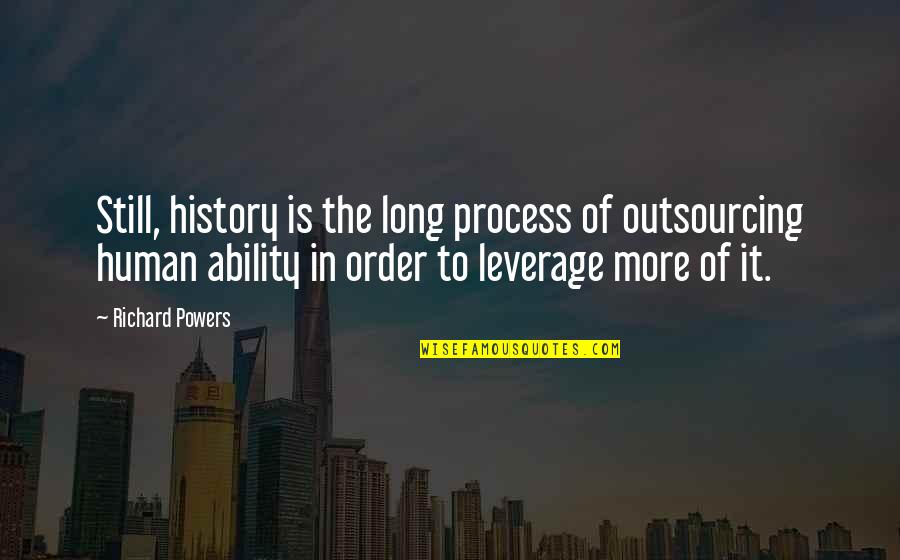 Gangster Threatening Quotes By Richard Powers: Still, history is the long process of outsourcing