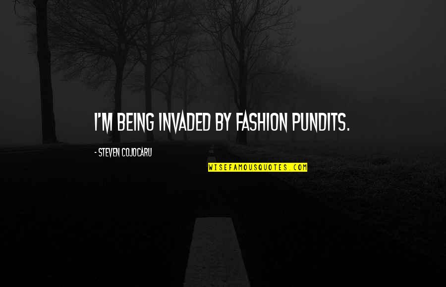 Gangster Threatening Quotes By Steven Cojocaru: I'm being invaded by fashion pundits.