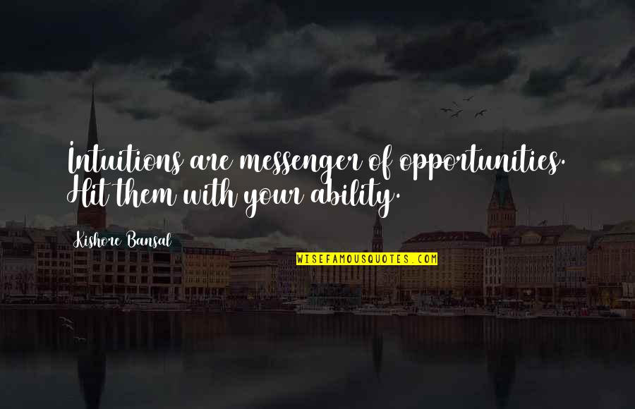 Gangsterish T Shirt Quotes By Kishore Bansal: Intuitions are messenger of opportunities. Hit them with