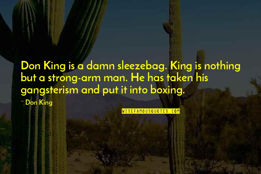 Gangsterism Out Quotes By Don King: Don King is a damn sleezebag. King is