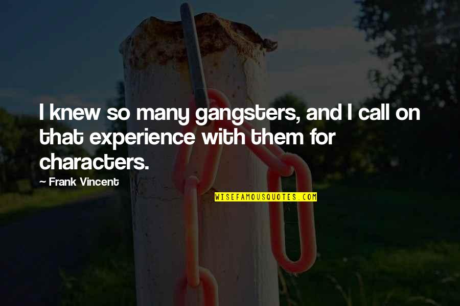 Gangsters Quotes By Frank Vincent: I knew so many gangsters, and I call