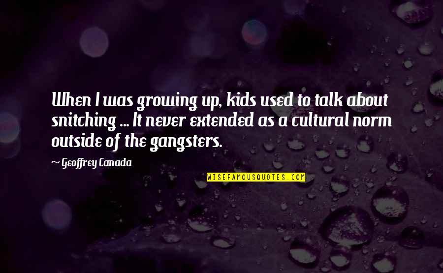 Gangsters Quotes By Geoffrey Canada: When I was growing up, kids used to