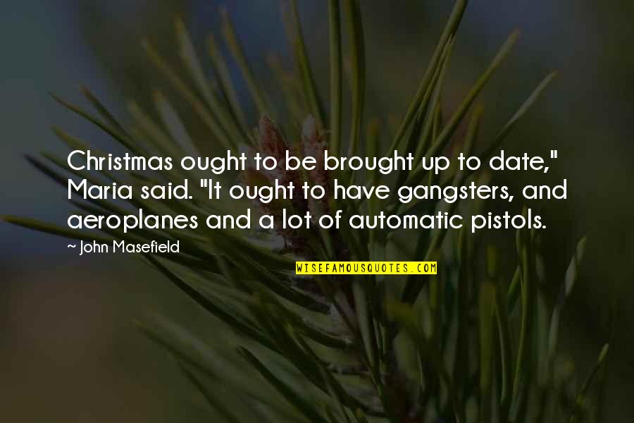Gangsters Quotes By John Masefield: Christmas ought to be brought up to date,"